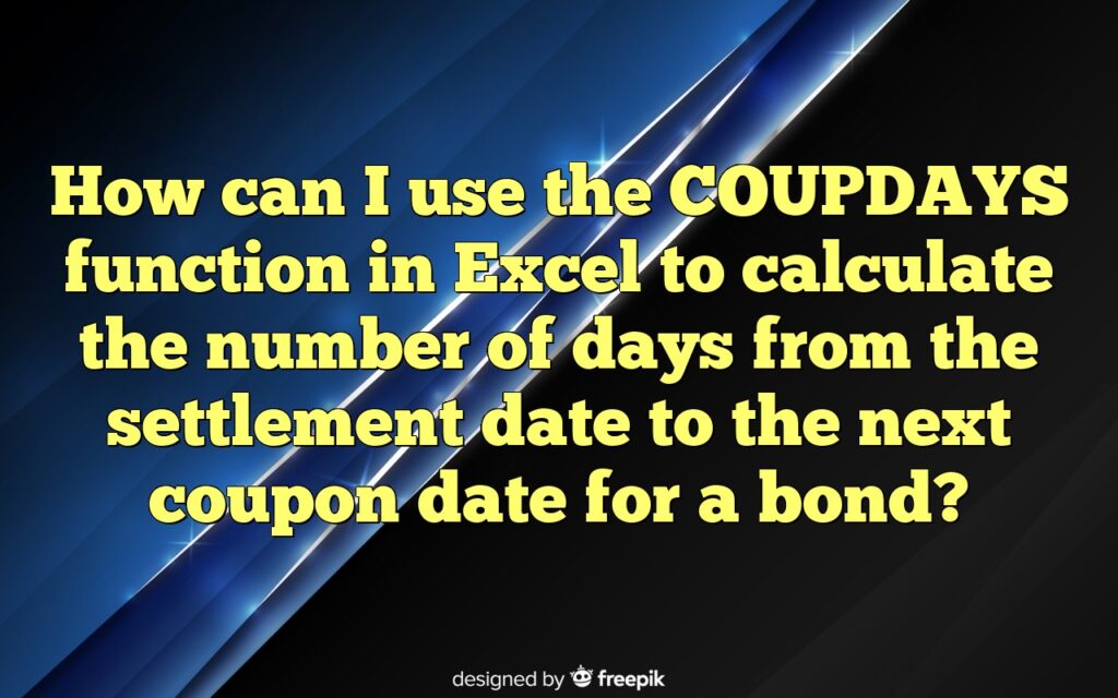 How can I use the COUPDAYS function in Excel to calculate the number of days from the settlement date to the next coupon date for a bond?