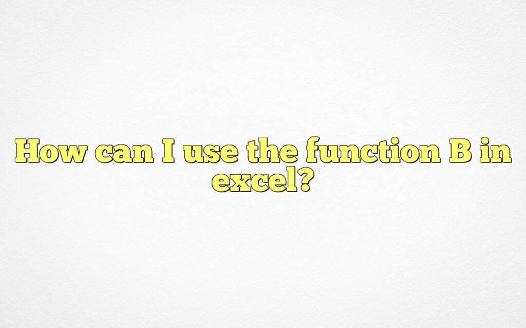 How can I use the function B in excel?