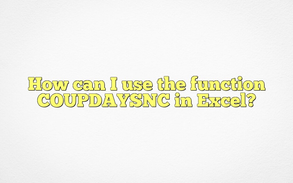 How can I use the function COUPDAYSNC in Excel?