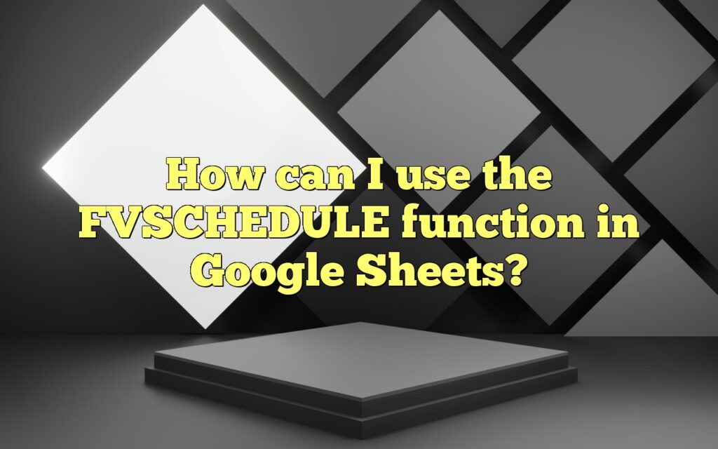 How can I use the FVSCHEDULE function in Google Sheets?