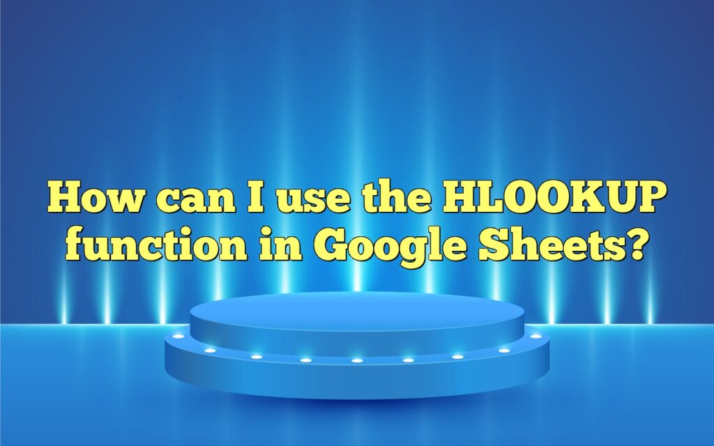 How can I use the HLOOKUP function in Google Sheets?