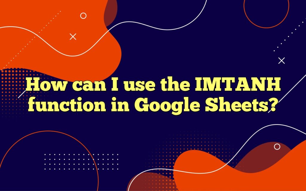 How can I use the IMTANH function in Google Sheets?