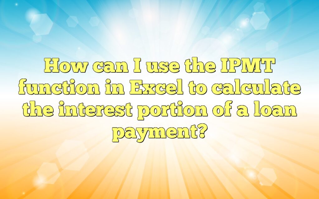 How can I use the IPMT function in Excel to calculate the interest portion of a loan payment?
