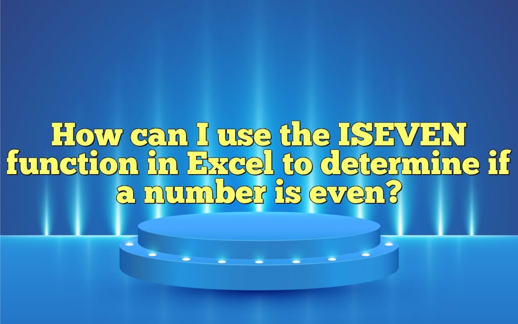 How can I use the ISEVEN function in Excel to determine if a number is even?