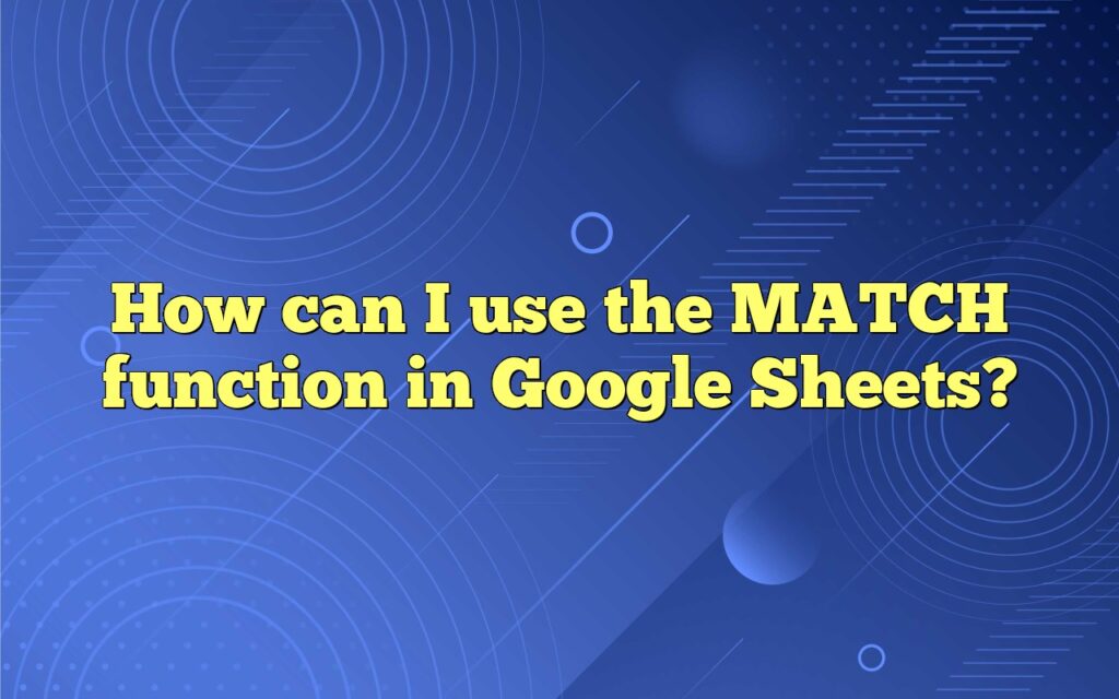 How can I use the MATCH function in Google Sheets?