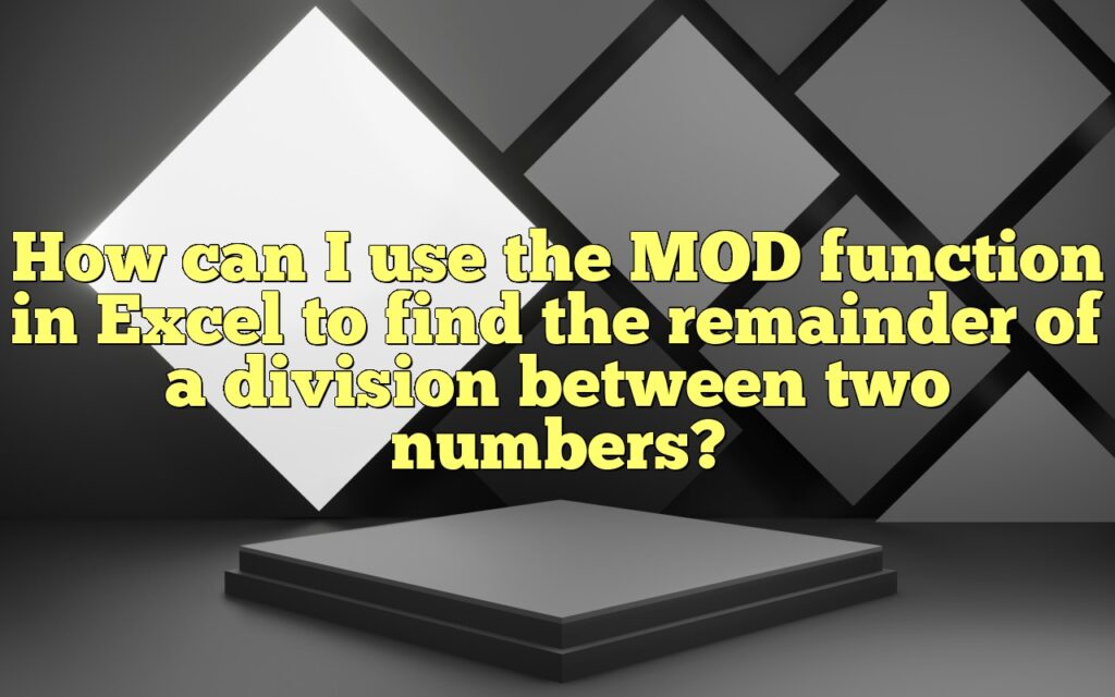 How can I use the MOD function in Excel to find the remainder of a division between two numbers?