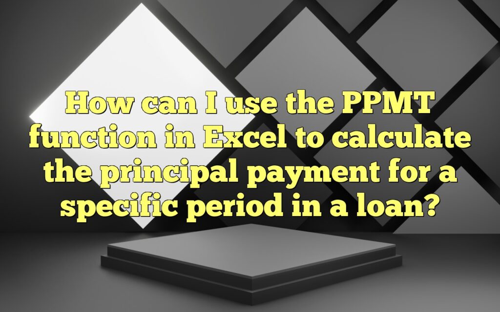 How can I use the PPMT function in Excel to calculate the principal payment for a specific period in a loan?