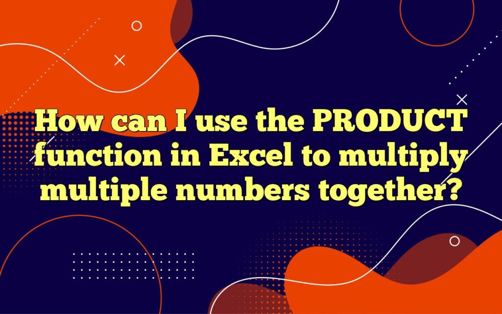 How can I use the PRODUCT function in Excel to multiply multiple numbers together?