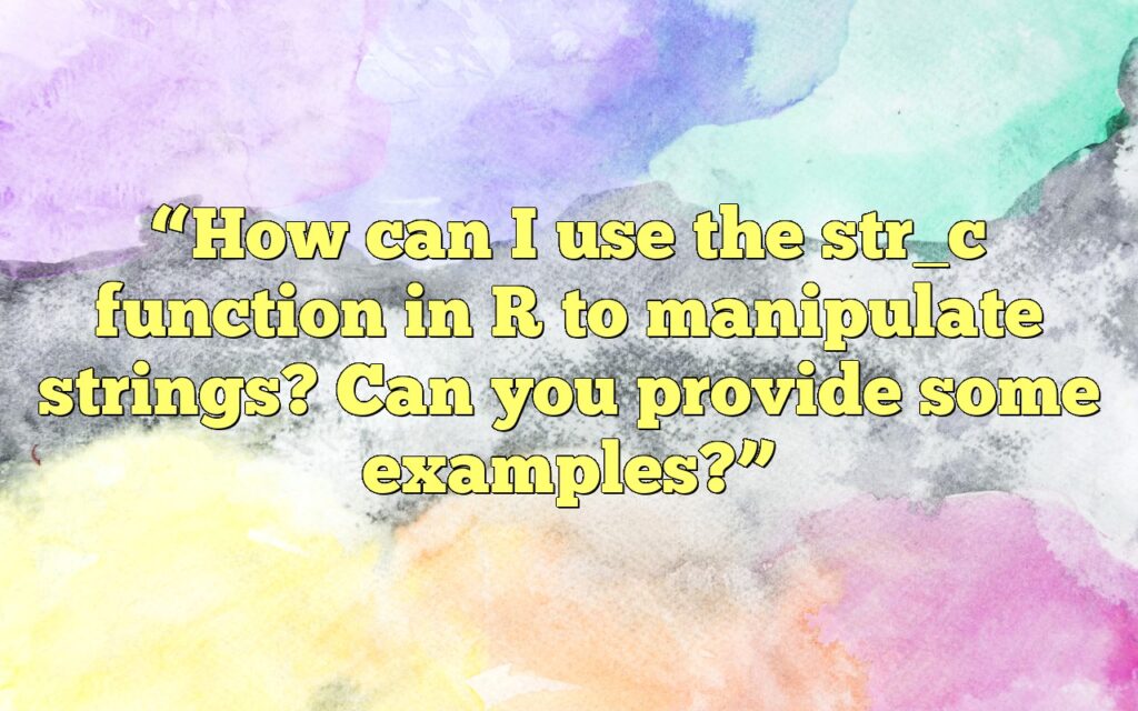 “How can I use the str_c function in R to manipulate strings? Can you provide some examples?”