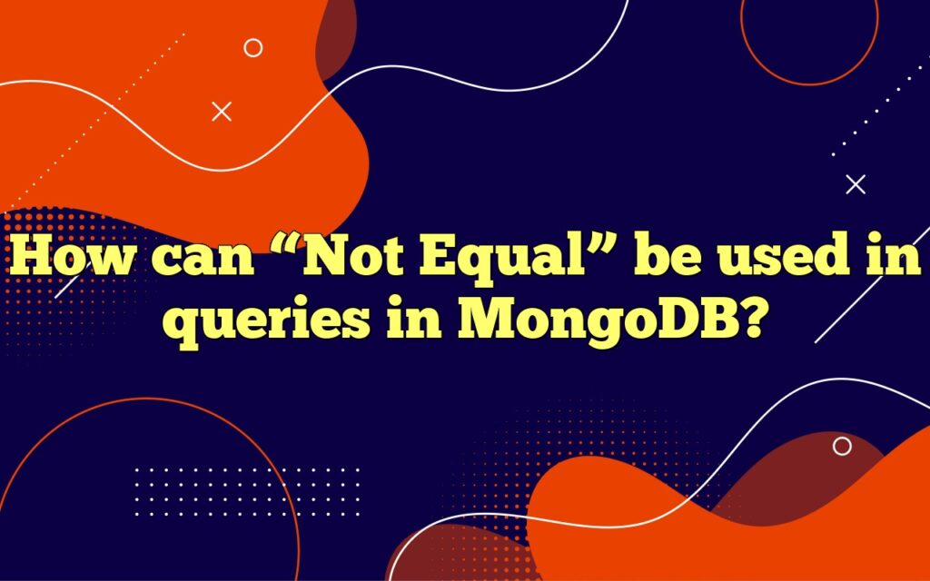 How can “Not Equal” be used in queries in MongoDB?