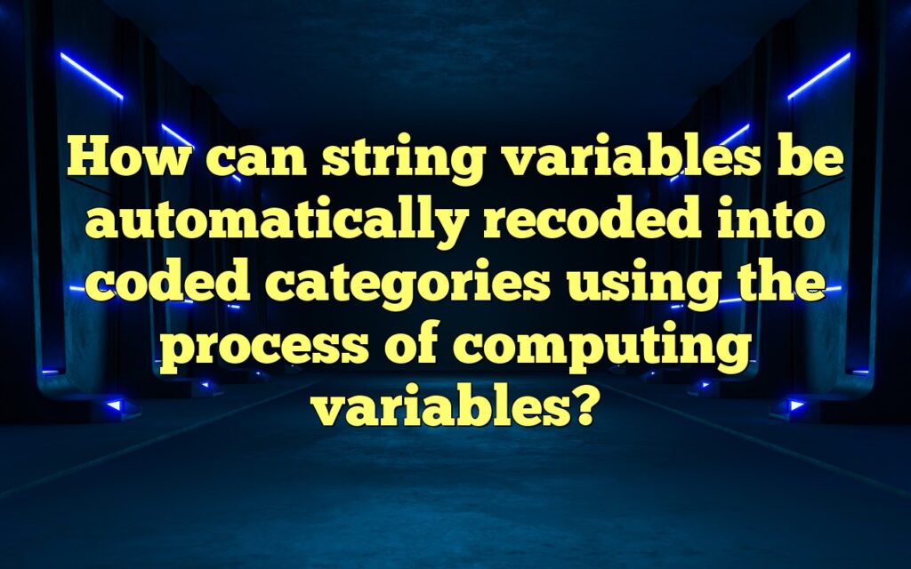 How can string variables be automatically recoded into coded categories using the process of computing variables?