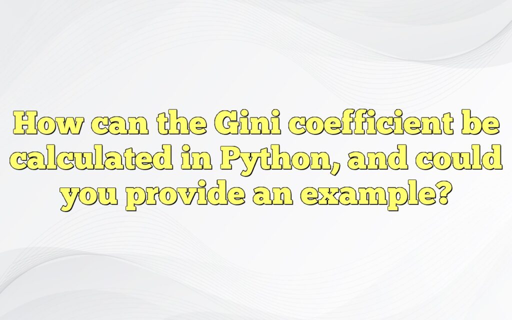 How can the Gini coefficient be calculated in Python, and could you provide an example?