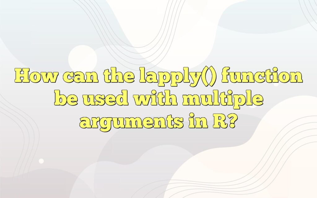 How can the lapply() function be used with multiple arguments in R?