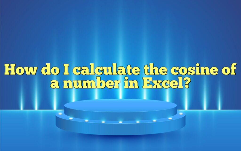 How do I calculate the cosine of a number in Excel?