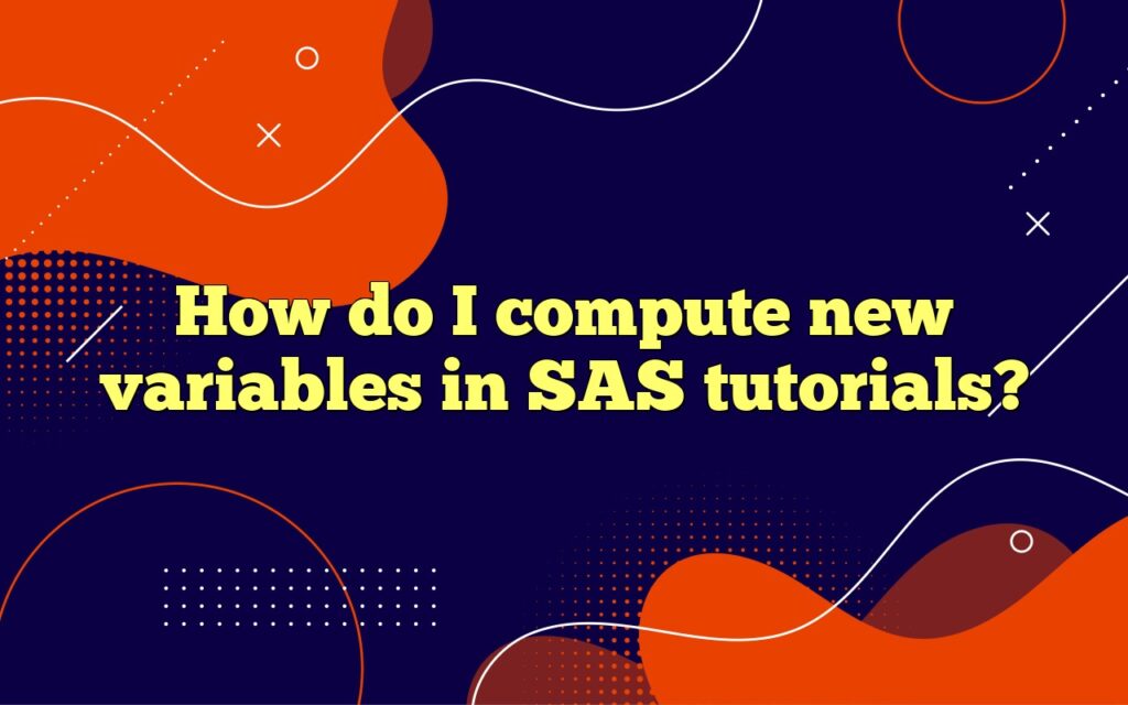 How do I compute new variables in SAS tutorials?