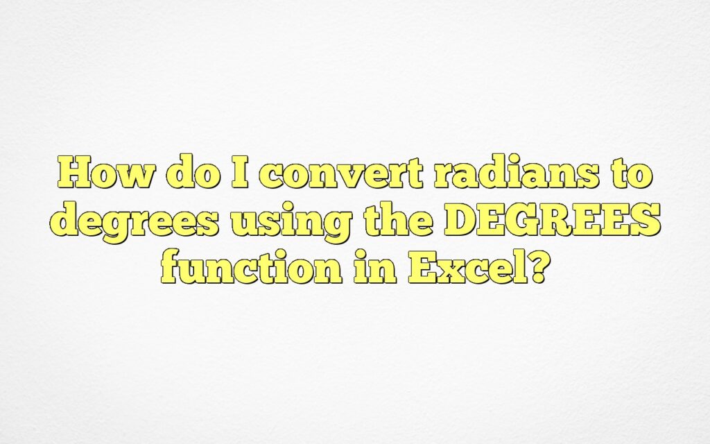 How do I convert radians to degrees using the DEGREES function in Excel?