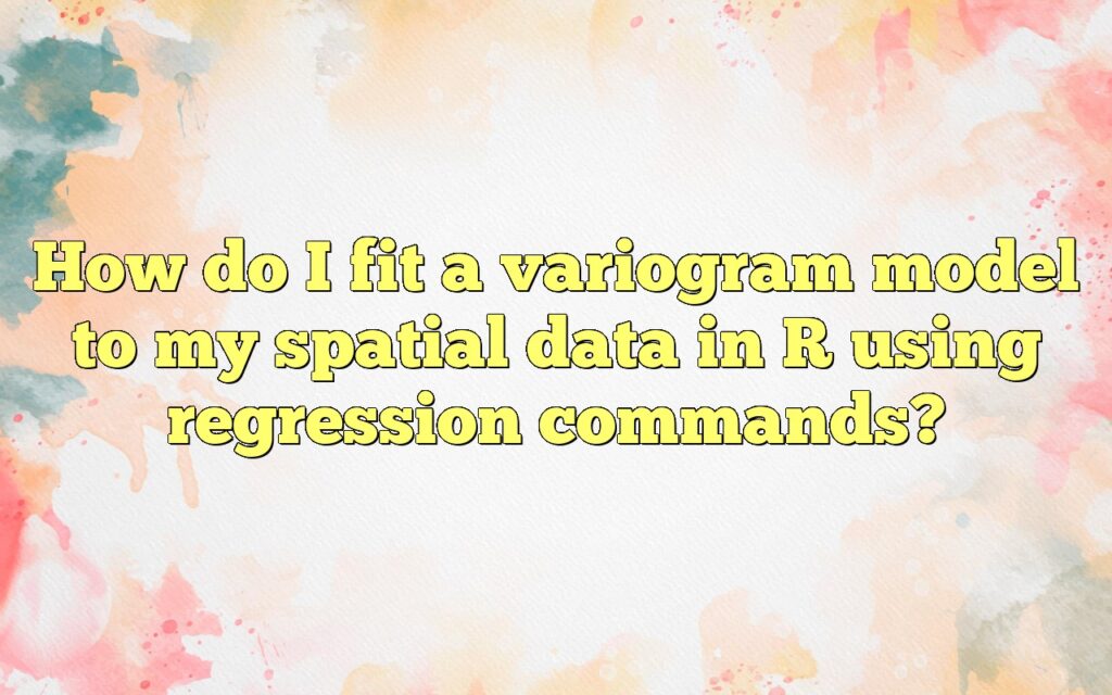 How do I fit a variogram model to my spatial data in R using regression commands?