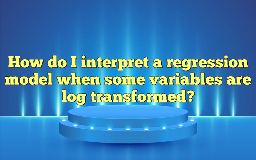 How do I interpret a regression model when some variables are log transformed?