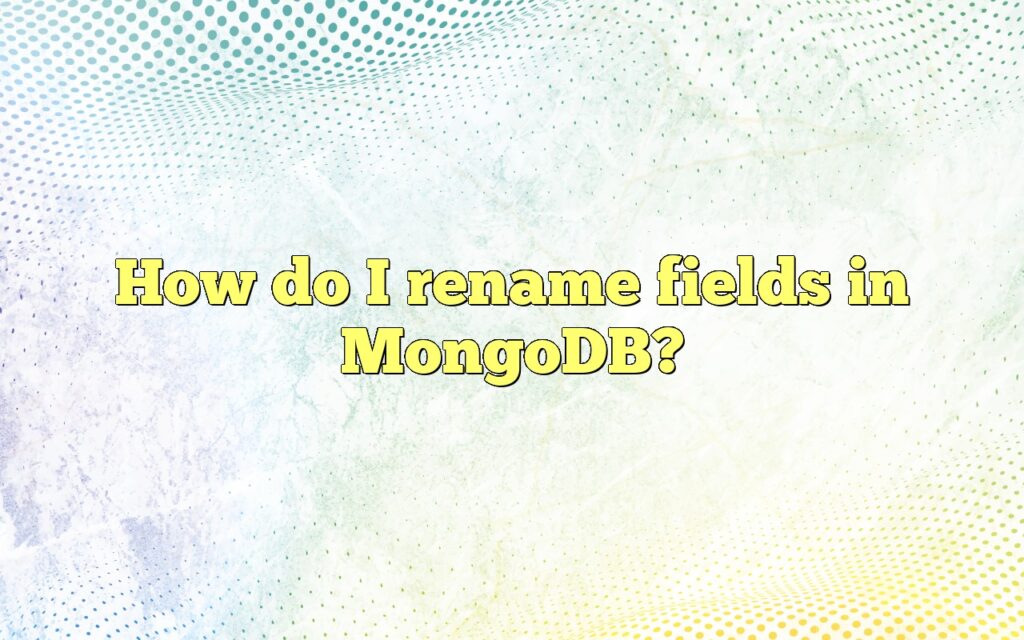 How do I rename fields in MongoDB?