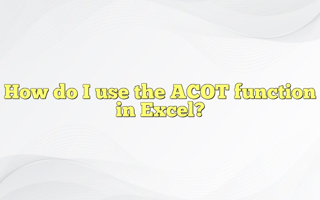 How do I use the ACOT function in Excel?