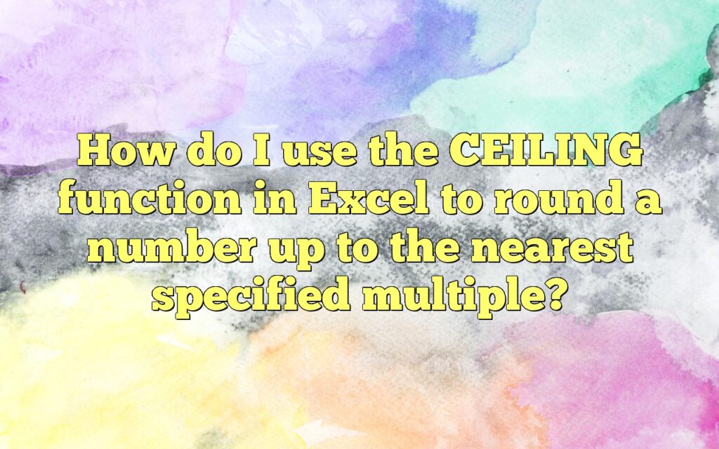How do I use the CEILING function in Excel to round a number up to the nearest specified multiple?