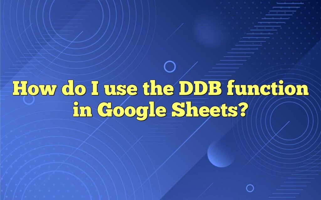 How do I use the DDB function in Google Sheets?