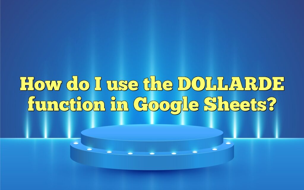 How do I use the DOLLARDE function in Google Sheets?