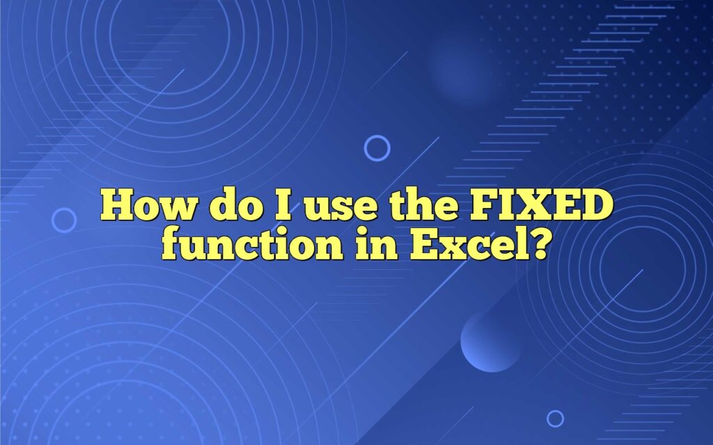 How do I use the FIXED function in Excel?