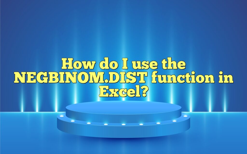 How do I use the NEGBINOM.DIST function in Excel?