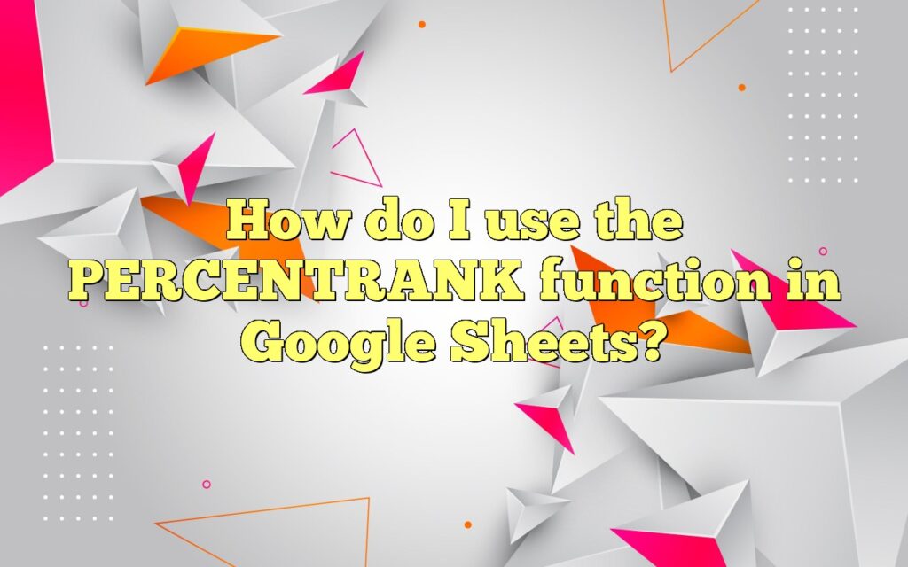 How do I use the PERCENTRANK function in Google Sheets?
