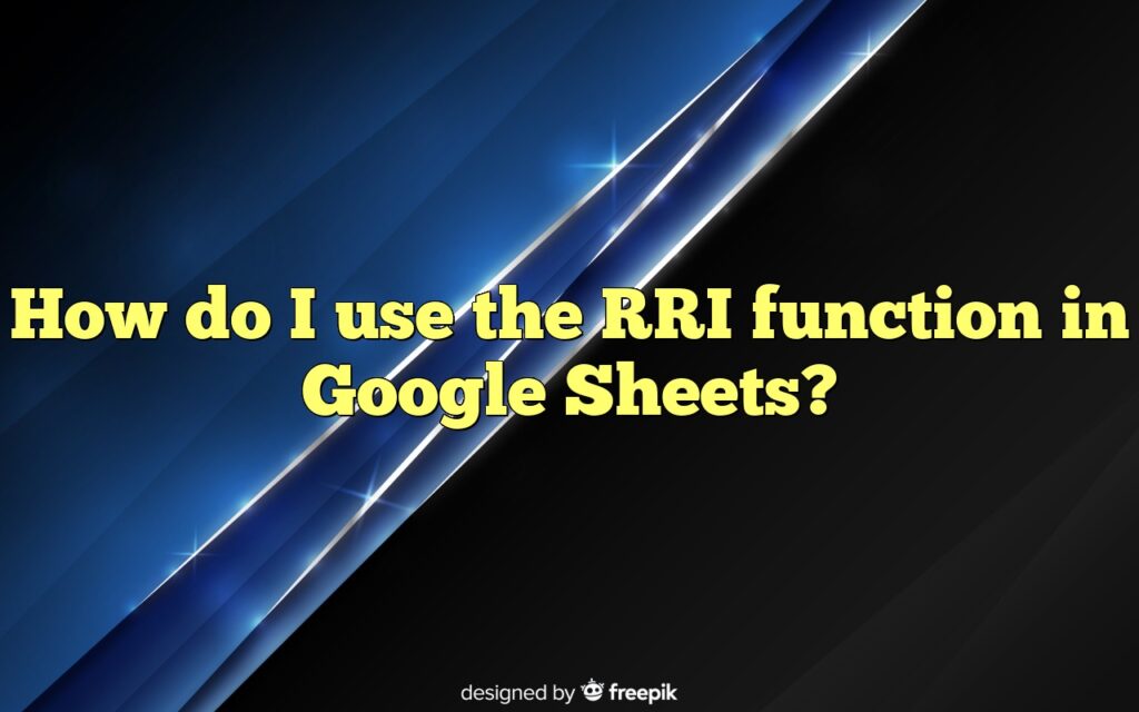 How do I use the RRI function in Google Sheets?