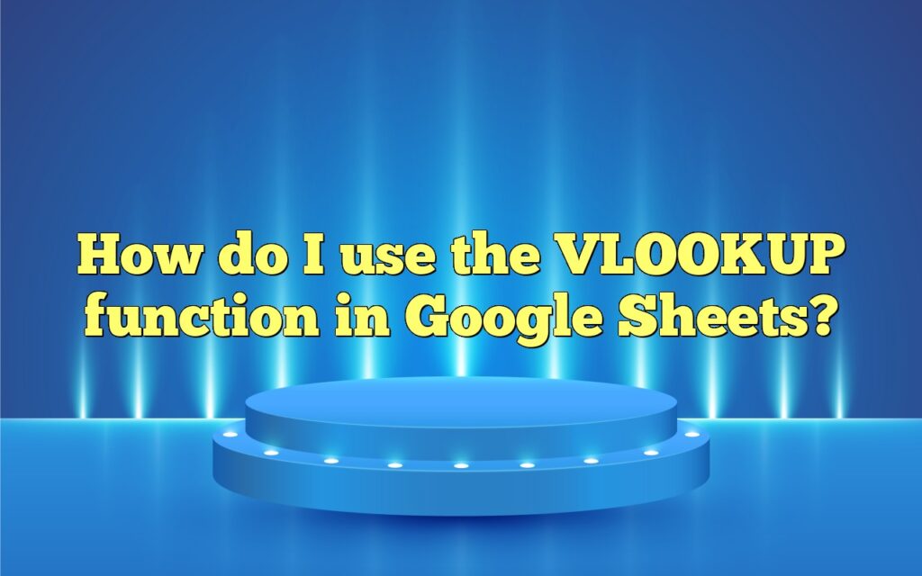 How do I use the VLOOKUP function in Google Sheets?