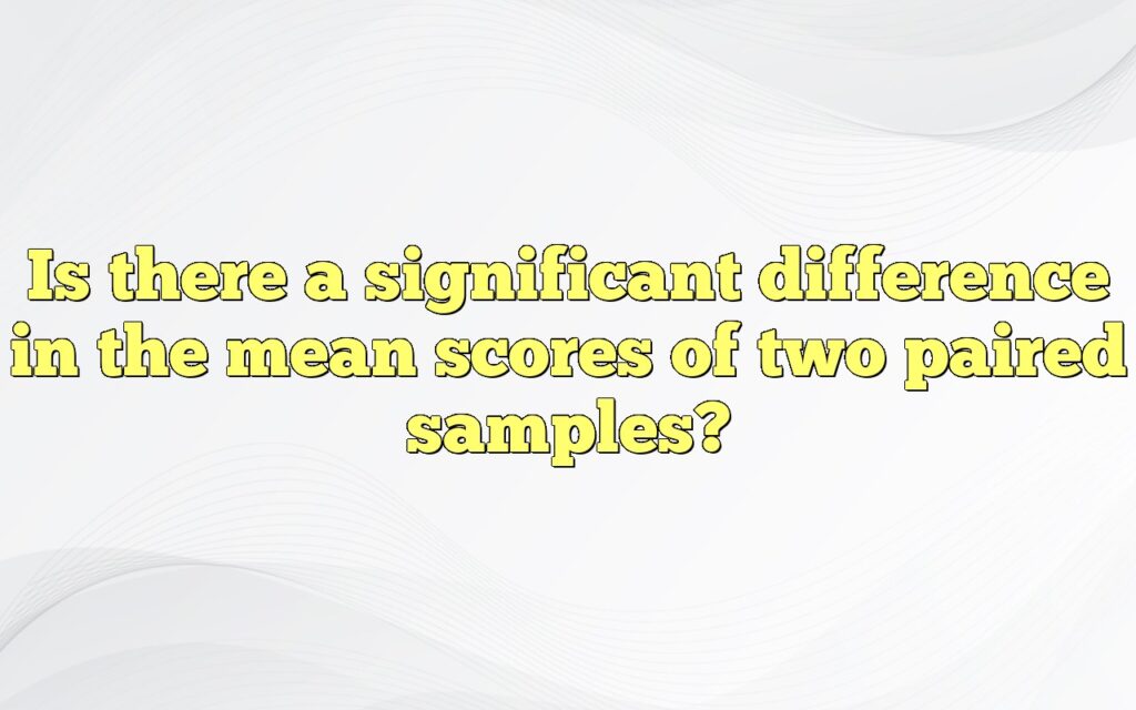 Is there a significant difference in the mean scores of two paired samples?