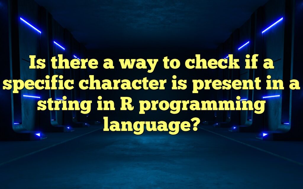Is there a way to check if a specific character is present in a string in R programming language?