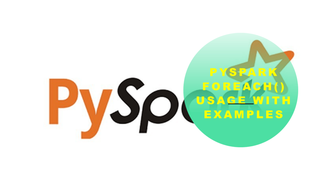 What is the usage of foreach() in PySpark and can you provide some examples? 2