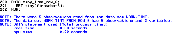 After running the above syntax, the Log window will have the message Note: There were 5 observations read from the dataset WORK.TINY. The dataset WORK.TINY_FROM_ROW_6 has 5 observations and 2 variables.