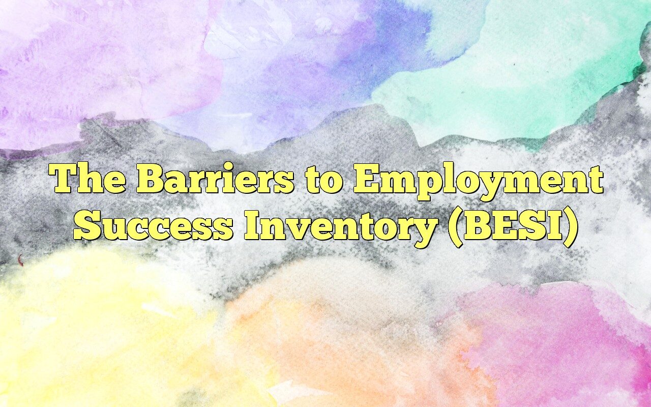 The Barriers To Employment Success Inventory (BESI)