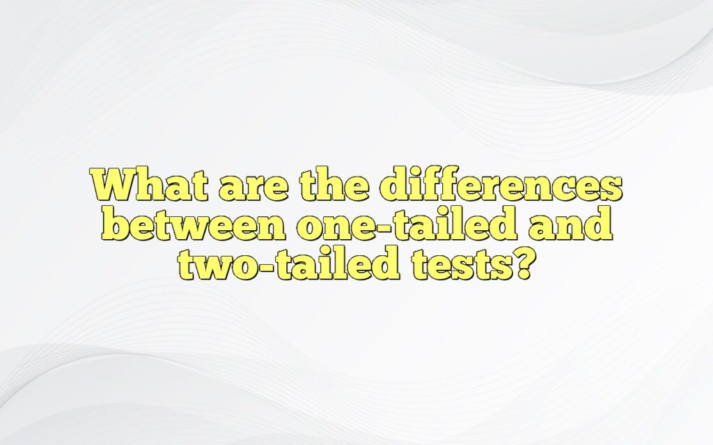 What are the differences between one-tailed and two-tailed tests?