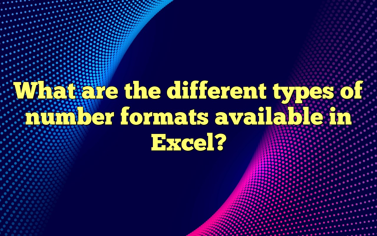 What Are The Different Types Of Number Formats Available In Excel?