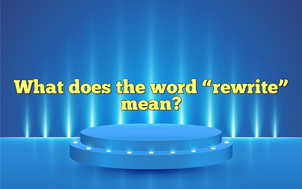 What does the word “rewrite” mean?