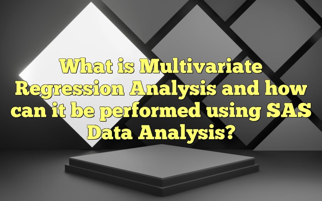 What is Multivariate Regression Analysis and how can it be performed using SAS Data Analysis?