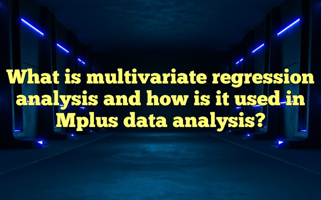 What is multivariate regression analysis and how is it used in Mplus data analysis?