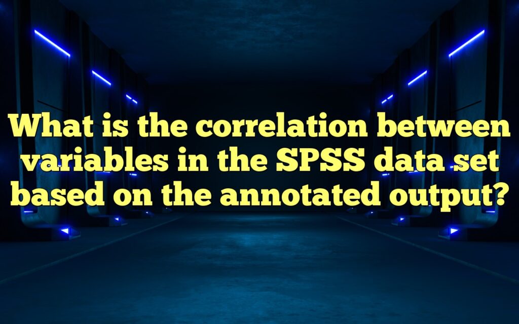 What is the correlation between variables in the SPSS data set based on the annotated output?