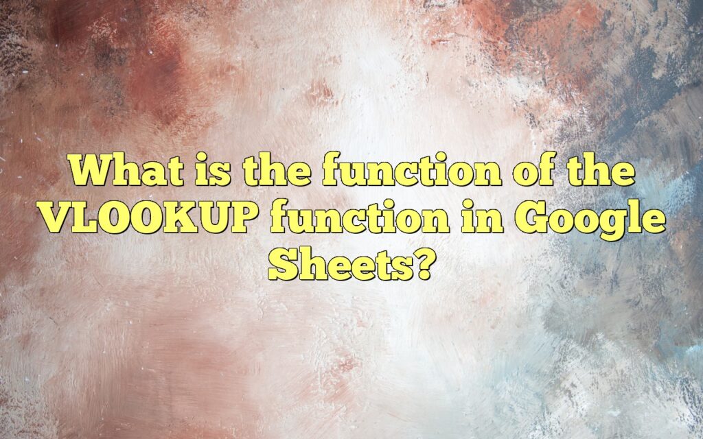 What is the function of the VLOOKUP function in Google Sheets?