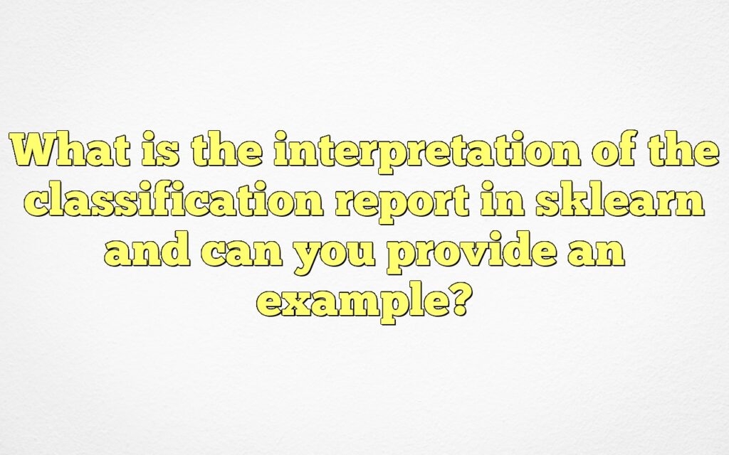 What Is The Interpretation Of The Classification Report In Sklearn And ...