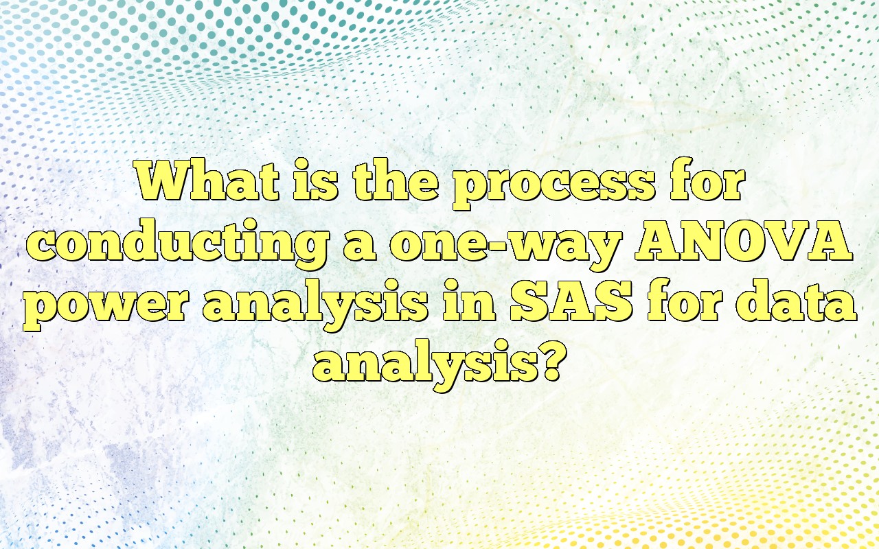 What Is The Process For Conducting A Oneway ANOVA Power Analysis In