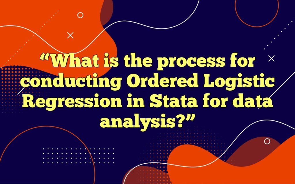“What is the process for conducting Ordered Logistic Regression in Stata for data analysis?”
