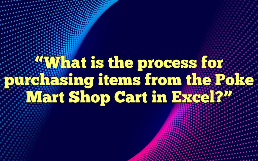 “What is the process for purchasing items from the Poke Mart Shop Cart in Excel?”