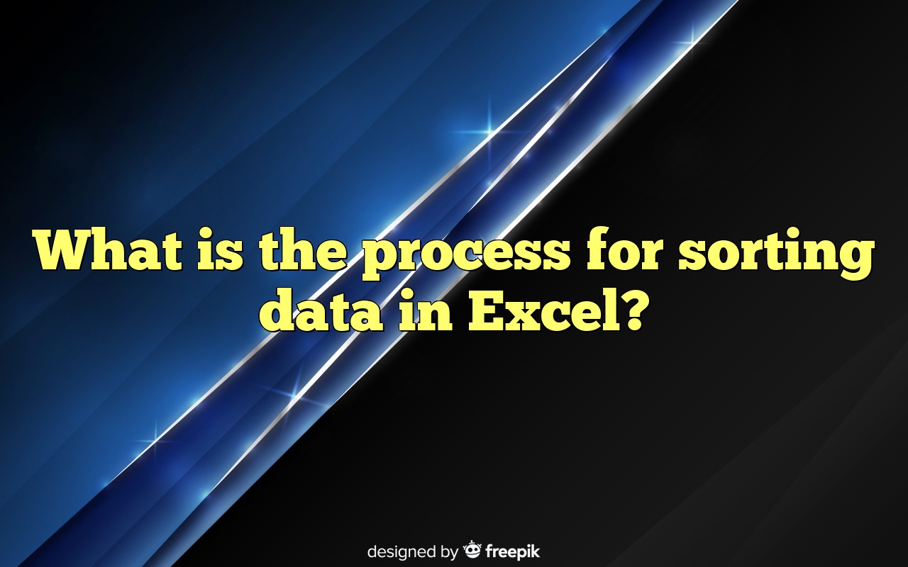 What Is The Process For Sorting Data In Excel?