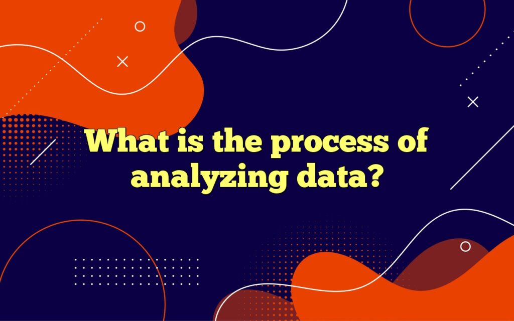 What is the process of analyzing data?